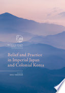 Belief and practice in imperial Japan and Colonial Korea /