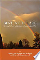Bending the arc : striving for peace and justice in the age of endless war /