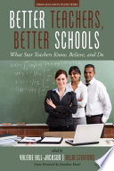 Better teachers, better schools : what star teachers know, believe, and do /