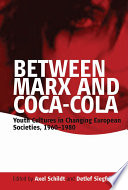 Between Marx and Coca-Cola : youth cultures in changing European societies, 1960-1980 / edited by Axel Schildt and Detlef Siegfried.