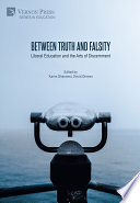 Between Truth and Falsity : Liberal Education and the Arts of Discernment / edited by Karim Dharamsi and David Ohreen.