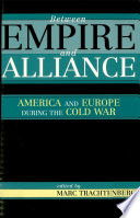 Between empire and alliance : America and Europe during the Cold War /