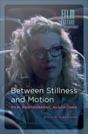 Between stillness and motion : film, photography, algorithms /