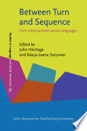 Between turn and sequence : turn-initial particles across languages / edited by John Heritage and Marja-Leena Sorjonen.