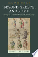Beyond Greece and Rome : reading the ancient Near East in early modern Europe / edited by Jane Grogan.