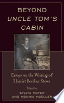 Beyond Uncle Tom's cabin essays on the writing of Harriet Beecher Stowe /