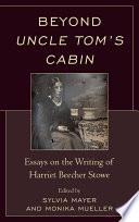 Beyond Uncle Tom's cabin essays on the writing of Harriet Beecher Stowe / edited by Sylvia Mayer and Monika Mueller.