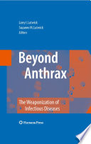 Beyond anthrax : the weaponization of infectious diseases / Larry I. Lutwick, Suzanne M. Lutwick, editors.