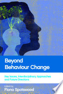 Beyond behaviour change : key issues, interdisciplinary approaches and future directions /