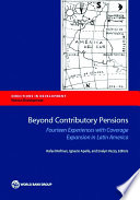 Beyond contributory pensions : fourteen experiences with coverage expansion in Latin America / Rafael P. Rofman, Ignacio Apella, and Evelyn Vezza, editors.