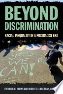 Beyond discrimination : racial inequality in a postracist era / Fredrick C. Harris, and Robert C. Lieberman, editors.