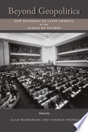 Beyond geopolitics : new histories of Latin America at the League of Nations / edited by Alan McPherson and Yannick Wehrli ; contributors Maria Leticia Galluzzi Bizzo [and thirteen others].