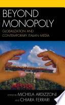 Beyond monopoly : globalization and contemporary Italian media /