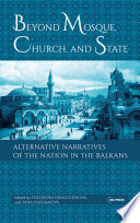 Beyond mosque, church, and state : alternative narratives of the nation in the Balkans /