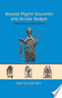 Beyond pilgrim souvenirs and secular badges : essays in honour of Brian Spencer /