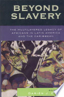 Beyond slavery : the multilayered legacy of Africans in Latin America and the Caribbean / edited by Darien J. Davis.