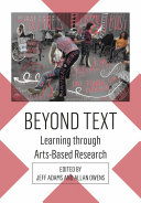 Beyond text : learning through arts-based research /