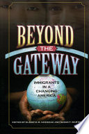 Beyond the gateway : immigrants in a changing America / edited by Elzbieta M. Gozdziak and Susan F. Martin ; Raleigh Bailey  [and ten others], contributors.