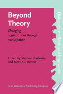 Beyond theory : changing organizations through participation /