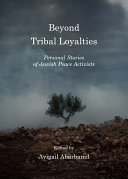 Beyond tribal loyalties : personal stories of Jewish peace activists /