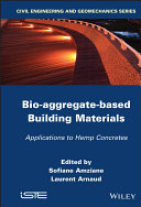 Bio-aggregate-based building materials applications to hemp concretes / edited by Sofiane Amziane, Laurent Arnaud.