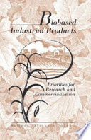 Biobased industrial products : priorities for research and commercialization /