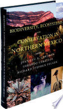 Biodiversity, ecosystems, and conservation in northern Mexico /
