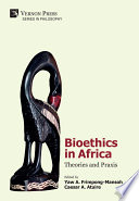 Bioethics in Africa : theories and praxies /