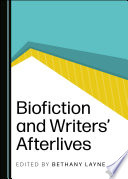 Biofiction and writers' afterlives /