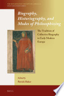 Biography, historiography, and modes of philosophizing : the tradition of collective biography in early modern Europe /