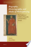 Biography, historiography, and modes of philosophizing : the tradition of collective biography in early modern Europe / edited by Patrick Baker.