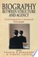 Biography between structure and agency : Central European lives in international historiography / edited by Volker R. Berghahn and Simone Lässig.