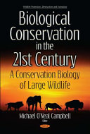 Biological conservation in the 21st century : a conservation biology of large wildlife / editor, Michael O'Neal Campbell (Camosun College, Victoria, Canada).