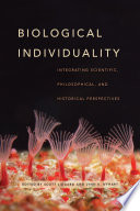 Biological individuality : integrating scientific, philosophical, and historical perspectives / Scott Lidgard and Lynn K. Nyhart.