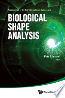 Biological shape analysis proceedings of the 2nd International Symposium, Naha, Okinawa, Japan, 7-9 September 2011 / Pete E Lestrel, editor.