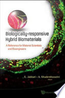 Biologically-responsive hybrid biomaterials : a reference for material scientists and bioengineers / editors, E. Jabbari, A. Khademhosseini.