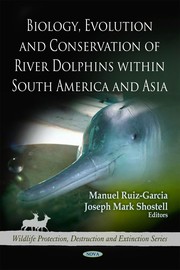 Biology, evolution, and conservation of river dolphins within South America and Asia /