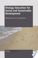 Biology education for social and sustainable development / edited by Mijung Kim and C.H. Diong.