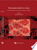 Biomaterials in Asia : in commemoration of the 1st Asian Biomaterials Congress, Tsukuba, Japan, 6-8 December 2007 /