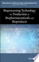 Bioprocessing technology for production of biopharmaceuticals and bioproducts / edited by Claire Komives, Weichang Zhou.
