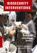 Biosecurity interventions : global health & security in question / edited by Andrew Lakoff and Stephen J. Collier.