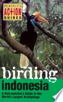 Birding Indonesia : a bird-watcher's guide to the world's largest Archipelago /