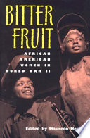 Bitter fruit : African American women in World War II /