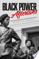 Black Power afterlives : the enduring significance of the Black Panther Party / edited by Diane C. Fjuino and Matef Harmachis