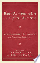 Black administrators in higher education : autoethnographic explorations and personal narratives / Terence Hicks and Lemuel Watson.