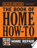 Black and Decker the Book of Home How-To Complete Photo Guide to Home Repair : Wiring * Plumbing * Floors * Walls * Windows and Doors.