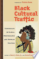 Black cultural traffic : crossroads in global performance and popular culture / edited by Harry J. Elam, Jr., and Kennell Jackson.