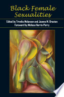 Black female sexualities / edited by Trimiko Melancon, Joanne M. Braxton ; foreword by Melissa Harris-Perry.