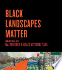 Black landscapes matter / edited by Walter Hood and Grace Mitchell Tada.