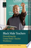 Black male teachers : diversifying the United States' teacher workforce /